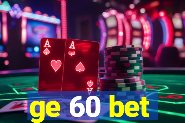 ge 60 bet